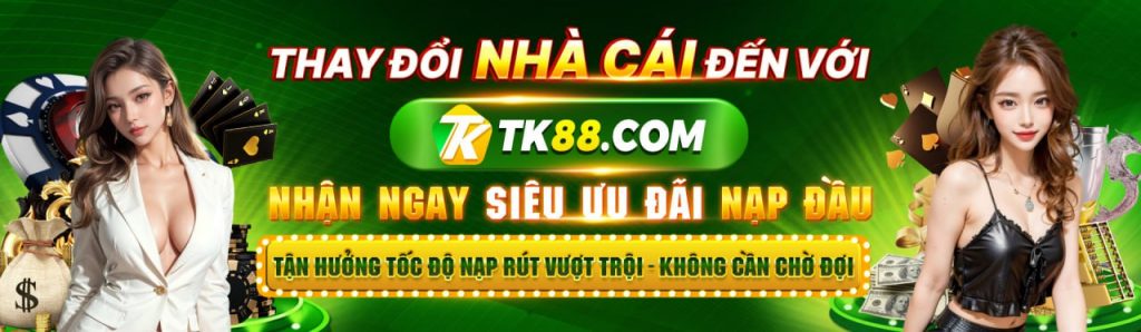 Thay đổi nhà cái đến với TK88