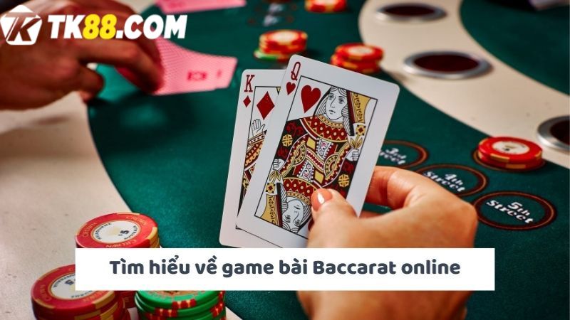 Tìm hiểu về game đánh bài Baccarat online