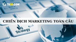 sơ lược chiến dịch marketing toàn cầu