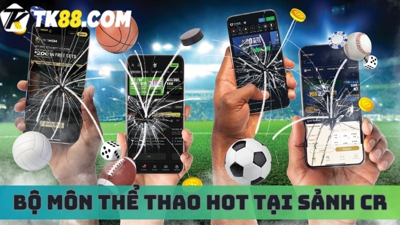 Top các bộ môn Thể thao hot tại sảnh CR thể thao