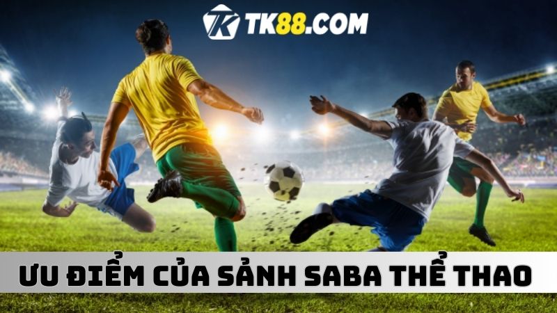 Ưu điểm về sân chơi cá cược thể thao SABA