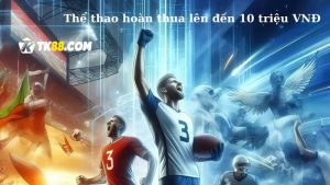 thể thao hoàn thu 10 triệu tại TK88