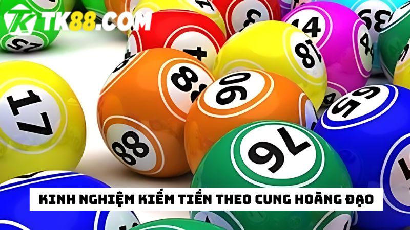 Kinh nghiệm kiếm tiền từ game xổ số lô đề theo cung hoàng đạo chuẩn 100%