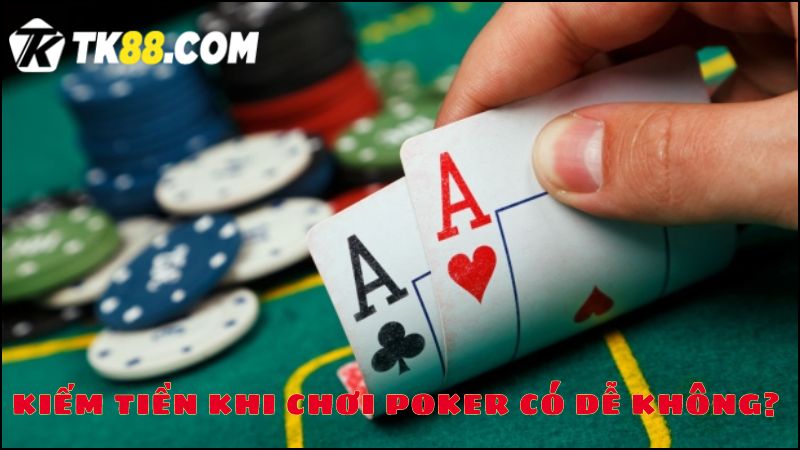 Tìm hiểu kiếm tiền trong Poker 