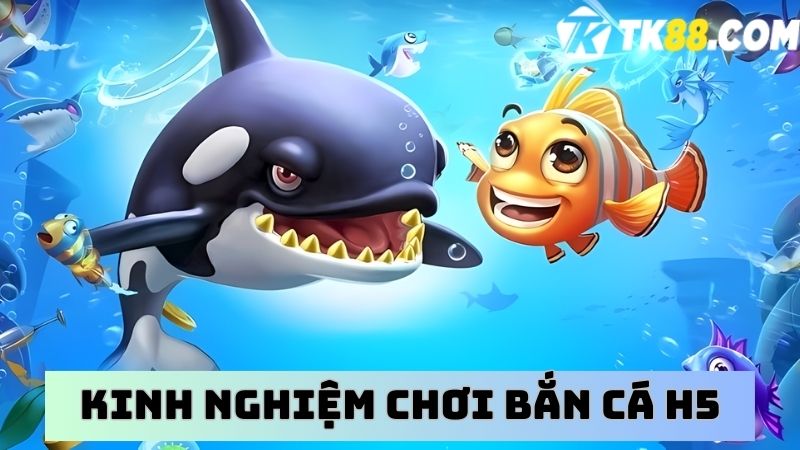 Kinh nghiệm chơi bắn cá H5 hiệu quả