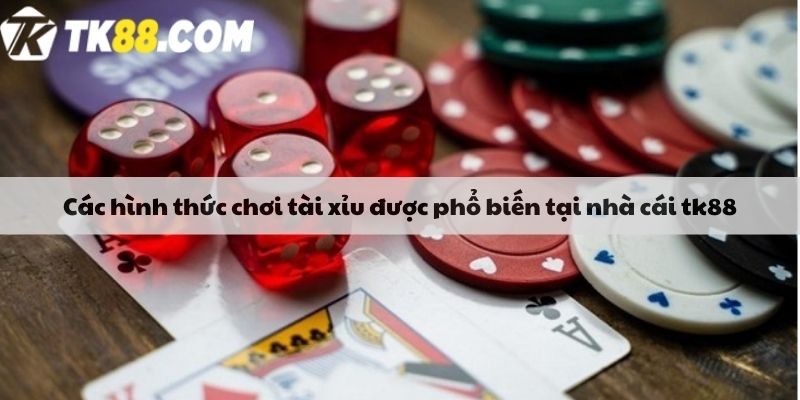 Các hình thức khi chơi tài xỉu