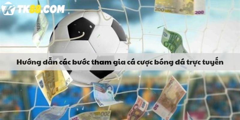 Hướng dẫn các bước tham gia cá cược bóng đá trực tuyến