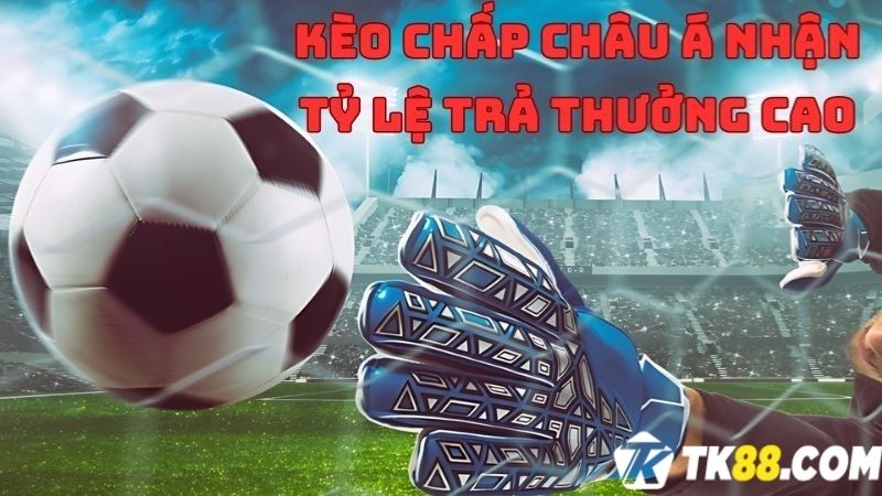 Bắt kèo chấp nhận tỷ lệ trả thưởng gấp đôi tiền đặt cược