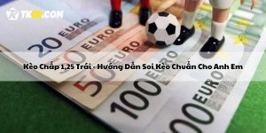 Kèo Chấp 1,25 Trái