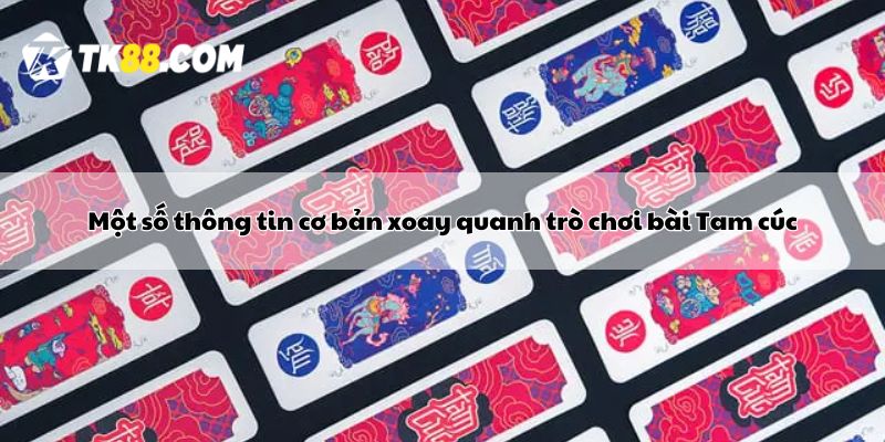 Một số thông tin cơ bản xoay quanh trò chơi bài Tam cúc