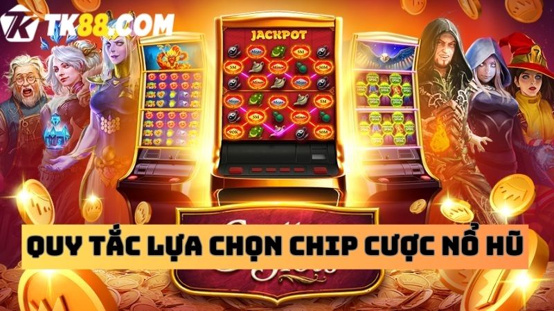 Yêu cầu người chơi nắm vững quy tắc lựa chọn chip cược từ nhà cái