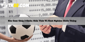 Kèo Cược Chấp 3 Chiều